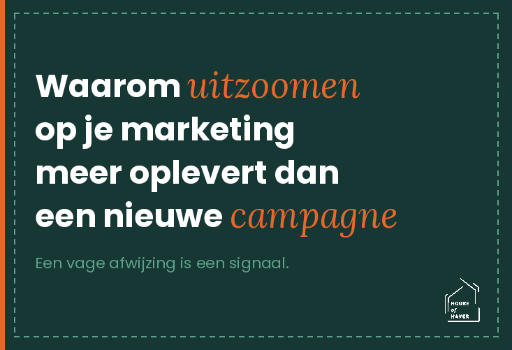 Waarom uitzoomen op je marketing meer oplevert dan een nieuwe campagne